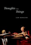 Leo Bersani - Thoughts and Things - 9780226206059 - V9780226206059