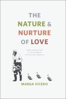 Marga Vicedo - The Nature and Nurture of Love. From Imprinting to Attachment in Cold War America.  - 9780226215136 - V9780226215136