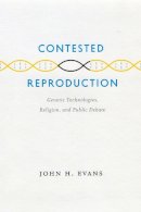 John H. Evans - Contested Reproduction - 9780226222653 - V9780226222653