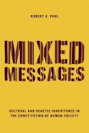 Robert A. Paul - Mixed Messages: Cultural and Genetic Inheritance in the Constitution of Human Society - 9780226240862 - V9780226240862