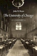 John W. Boyer - The University of Chicago. A History.  - 9780226242514 - V9780226242514