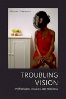 Nicole R. Fleetwood - Troubling Vision: Performance, Visuality, and Blackness - 9780226253039 - V9780226253039