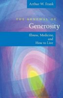 Arthur W. Frank - The Renewal of Generosity - 9780226260174 - V9780226260174