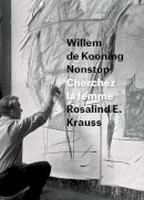 Rosalind E. Krauss - Willem de Kooning Nonstop - 9780226267449 - V9780226267449