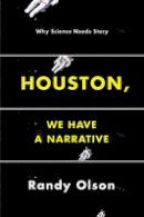 Randy Olson - Houston, We Have a Narrative: Why Science Needs Story - 9780226270845 - V9780226270845