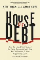 Atif Mian - House of Debt: How They (and You) Caused the Great Recession, and How We Can Prevent It from Happening Again - 9780226271651 - V9780226271651