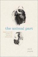 Mark Payne - The Animal Part. Human and Other Animals in the Poetic Imagination.  - 9780226272320 - V9780226272320