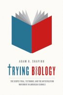 Adam R. Shapiro - Trying Biology: The Scopes Trial, Textbooks, and the Antievolution Movement in American Schools - 9780226273440 - V9780226273440