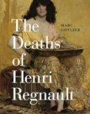 Marc Gotlieb - The Deaths of Henri Regnault - 9780226276045 - V9780226276045