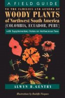 Alwyn H. Gentry - A Field Guide to the Families and Genera of Woody Plants of North west South America : (Colombia, Ecuador, Peru) : With Supplementary Notes) - 9780226289441 - V9780226289441