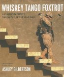 Ashley Gilbertson - Whiskey Tango Foxtrot: A Photographer's Chronicle of the Iraq War - 9780226293257 - V9780226293257