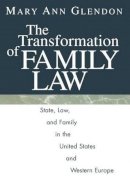 Mary Ann Glendon - The Transformation of Family Law: State, Law, and Family in the United States and Western Europe - 9780226299709 - V9780226299709