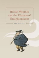 Jan Golinski - British Weather and the Climate of Enlightenment - 9780226302034 - V9780226302034