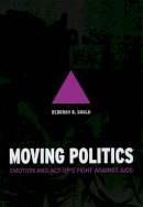 Deborah B Gould - Moving Politics - 9780226305301 - V9780226305301