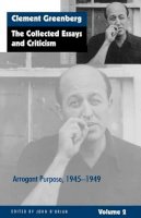 Clement Greenberg - The Collected Essays and Criticism, Volume 2: Arrogant Purpose, 1945-1949 - 9780226306223 - V9780226306223