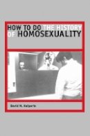 David M. Halperin - How to Do the History of Homosexuality - 9780226314488 - V9780226314488