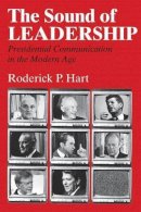 Roderick P. Hart - The Sound of Leadership. Presidential Communication in the Modern Age.  - 9780226318134 - V9780226318134