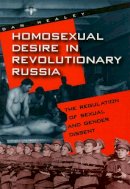 Unknown - Homosexual Desire in Revolutionary Russia: The Regulation of Sexual and Gender Dissent - 9780226322346 - V9780226322346