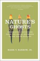 Mark V. Barrow - Nature's Ghosts: Confronting Extinction from the Age of Jefferson to the Age of Ecology - 9780226323657 - V9780226323657