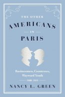 Nancy L. Green - The Other Americans in Paris: Businessmen, Countesses, Wayward Youth, 1880-1941 - 9780226324463 - V9780226324463