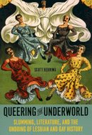 Scott Herring - Queering the Underworld: Slumming, Literature, and the Undoing of Lesbian and Gay History - 9780226327914 - V9780226327914