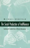 Michael Herzfeld - The Social Production of Indifference - 9780226329086 - V9780226329086