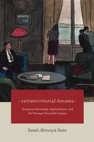 Sarah Abrevaya Stein - Extraterritorial Dreams: European Citizenship, Sephardi Jews, and the Ottoman Twentieth Century - 9780226368221 - V9780226368221