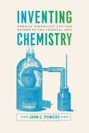 John C. Powers - Inventing Chemistry - 9780226380360 - V9780226380360