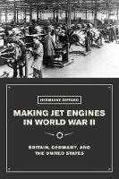 Hermione       Giffard - Making Jet Engines in World War II: Britain, Germany, and the United States - 9780226388595 - V9780226388595