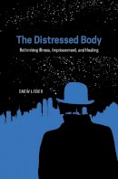 Drew Leder - The Distressed Body. Rethinking Illness, Imprisonment, and Healing.  - 9780226396101 - V9780226396101