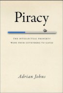 Adrian Johns - Piracy: The Intellectual Property Wars from Gutenberg to Gates - 9780226401195 - V9780226401195
