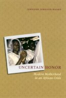 Jennifer Johnson-Hanks - Uncertain Honor: Modern Motherhood in an African Crisis - 9780226401829 - V9780226401829
