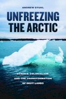 Andrew Stuhl - Unfreezing the Arctic - 9780226416649 - V9780226416649