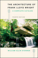 William Allin Storrer - The Architecture of Frank Lloyd Wright, Fourth Edition: A Complete Catalog - 9780226435756 - V9780226435756