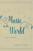 Timothy D. Taylor - Music in the World: Selected Essays - 9780226442396 - V9780226442396