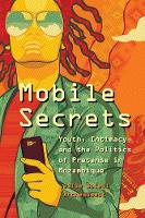 Julie Soleil Archambault - Mobile Secrets: Youth, Intimacy, and the Politics of Pretense in Mozambique - 9780226447575 - V9780226447575