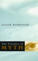 Leszek Kolakowski - The Presence of Myth - 9780226450575 - V9780226450575