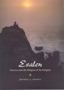 Jeffrey J. Kripal - Esalen: America and the Religion of No Religion - 9780226453705 - V9780226453705