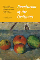 Toril Moi - Revolution of the Ordinary: Literary Studies after Wittgenstein, Austin, and Cavell - 9780226464442 - V9780226464442
