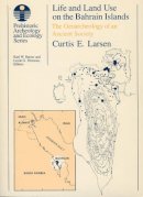 Curtis E. Larsen - Life and Land Use on the Bahrain Islands: The Geoarchaeology of an Ancient Society (Prehistoric Archaeology & Ecology S.) - 9780226469065 - V9780226469065