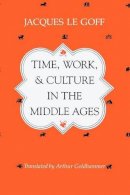 Jacques Le Goff - Time, Work and Culture in the Middle Ages - 9780226470818 - V9780226470818