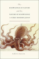 Federico Marcon - The Knowledge of Nature and the Nature of Knowledge in Early Modern Japan (Studies of the Weatherhead East Asian Institute) - 9780226479033 - V9780226479033