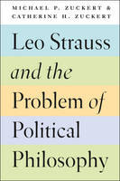 Michael P Zuckert - Leo Strauss and the Problem of Political Philosophy - 9780226479484 - V9780226479484