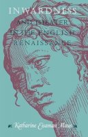 Katharine Eisaman Maus - Inwardness and Theater in the English Renaissance - 9780226511245 - V9780226511245