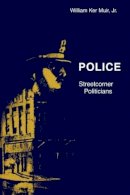 William K. Muir - Police: Streetcorner Politicians - 9780226546339 - V9780226546339