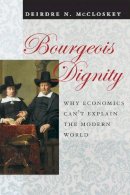 Deirdre N. McCloskey - Bourgeois Dignity: Why Economics Can't Explain the Modern World - 9780226556659 - V9780226556659