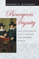 Deirdre N. Mccloskey - Bourgeois Dignity: Why Economics Can't Explain the Modern World - 9780226556741 - V9780226556741