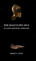 Derek G. Neal - The Masculine Self in Late Medieval England - 9780226569574 - V9780226569574