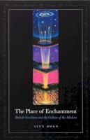 Alex Owen - The Place of Enchantment: British Occultism and the Culture of the Modern - 9780226642048 - V9780226642048