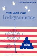 Howard H. Peckham - The War for Independence - 9780226653167 - V9780226653167